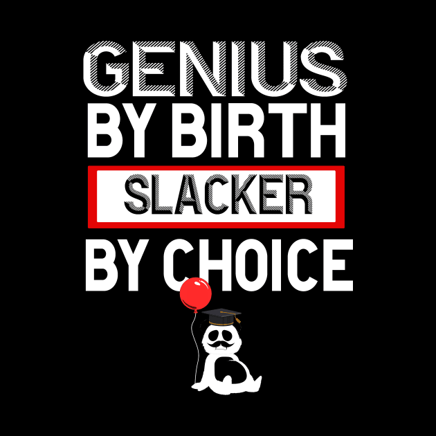 Genius By Birth Slacker By Choice by 29 hour design