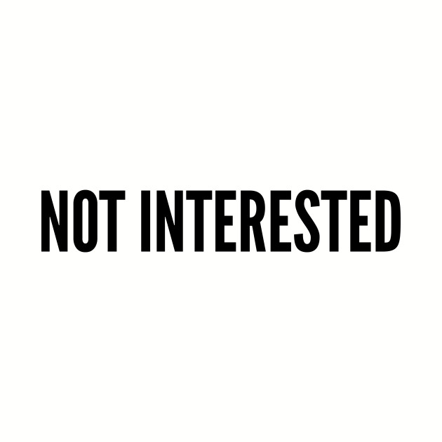 Funny Not Interested Funny Joke Statement Humor Slogan Quotes
