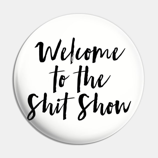 Welcome to the Shit Show Pin by MadEDesigns