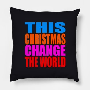 This Christmas change the world Pillow