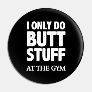 Butt Stuff I Only Do At the Gym - Squats Funny Workout Pin