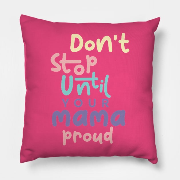 Don't stop until your mama proud Pillow by imagifa