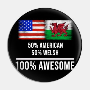 50% American 50% Welsh 100% Awesome - Gift for Welsh Heritage From Wales Pin