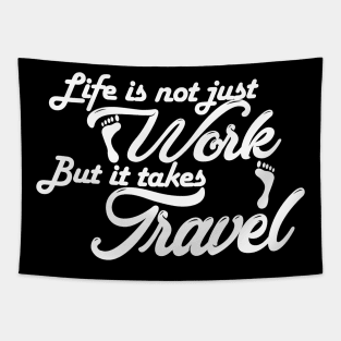 life is not just work but it takes travel Tapestry