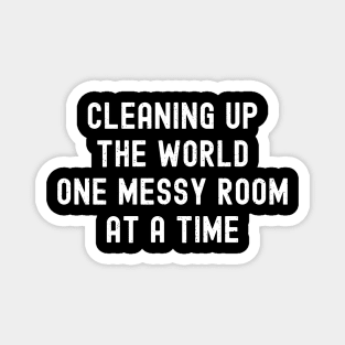 Cleaning up the world, one messy room at a time Magnet