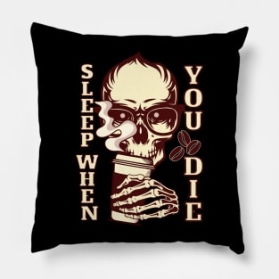 Caffeine Sleep when You Die Pillow