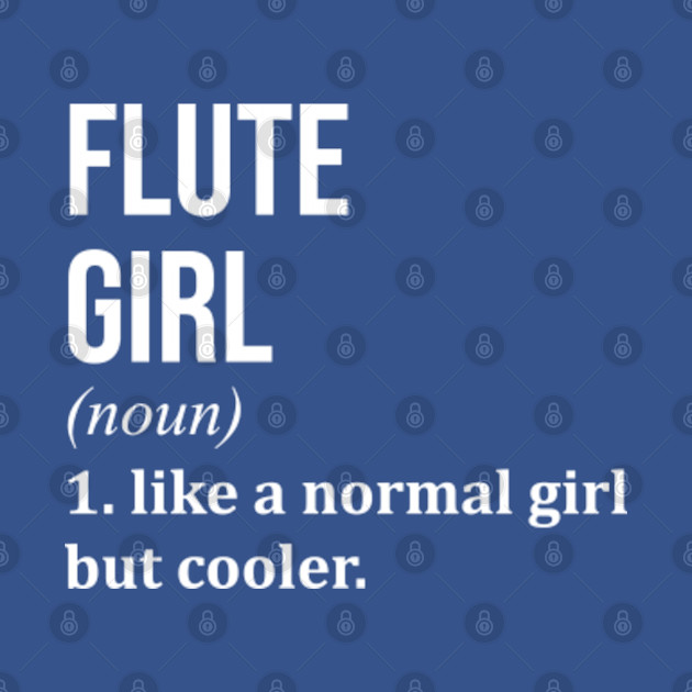 Awesome And Funny Definition Style Saying Flute Flutes Flutist Girl Like A Normal Girl But Cooler Quote Gift Gifts For A Birthday Or Christmas XMAS - Gift - T-Shirt