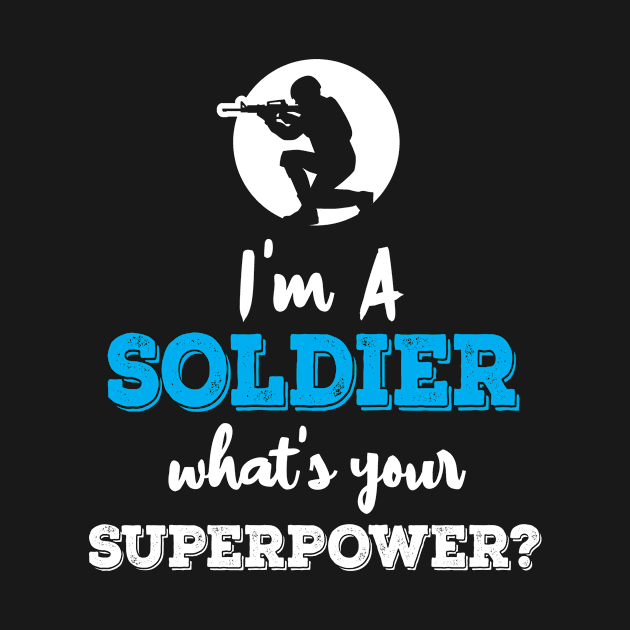 Im A Soldier Whats Your Superpower by ThyShirtProject - Affiliate