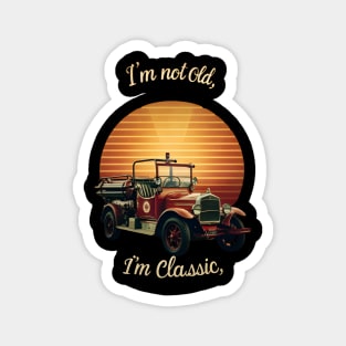 I'm not old I'm classic Vintage Fire Truck Magnet