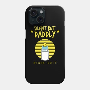 Silent but daddly since 2017 Phone Case