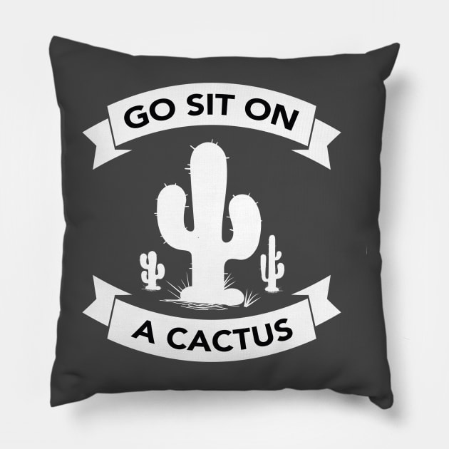 Go sit on a cactus Pillow by wamtees