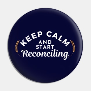 Keep Calm and Start Reconciling Pin