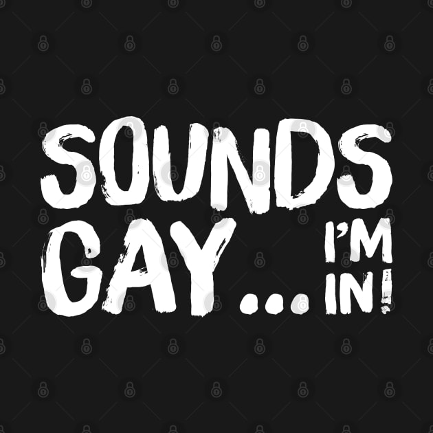 Sounds Gay, I'm In // Retro Style Original Design by DankFutura