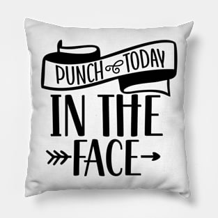 Punch Today in the Face Pillow