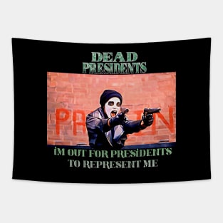 Dead Presidents - “I’m Out For Presidents To Represent Me” Tapestry