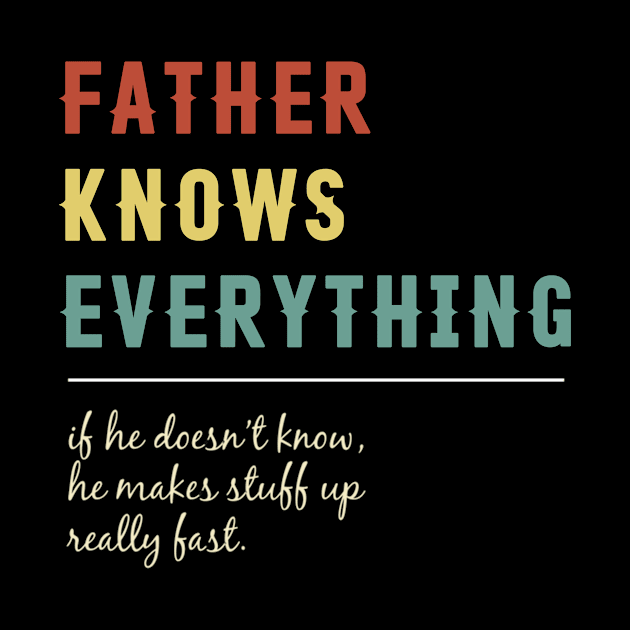 Father Knows Everything Funny Vintage Retro Best Father by Tun Clothing