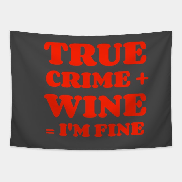 True Crime + Wine = I'm Fine Tapestry by Ghost Of A Chance 