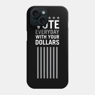 Vote Everyday With Your Dollar 2 - Political Campaign Phone Case