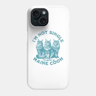 I'm not single, I have a Maine Coon Phone Case