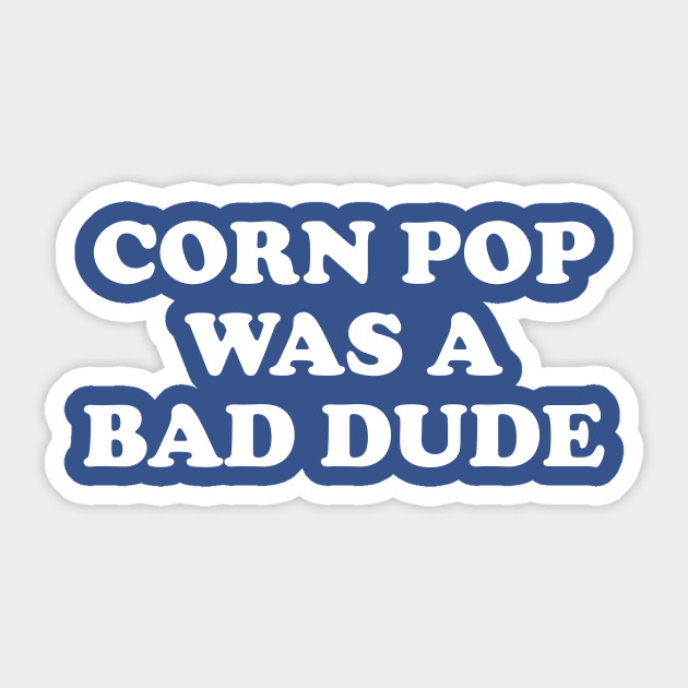 Biden Corn Pop Was A Bad Dude - Joe Biden - Sticker
