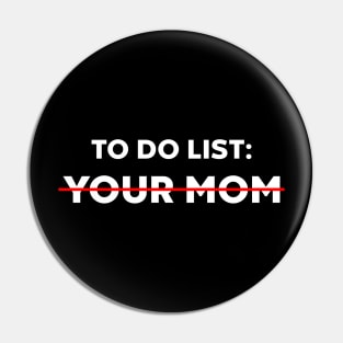 TO DO LIST YOUR MOM (White) Pin