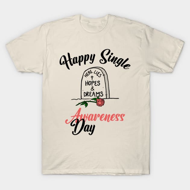 Happy Single Awareness Day - Valentines Day - T-Shirt