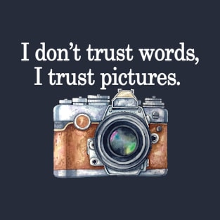 I Don't Trust Word I Trust Pictures T-Shirt