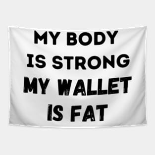 Funny My Body Is Strong But My Wallet Is Fat Fitness Money Tapestry