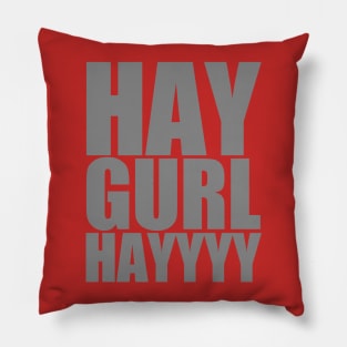 Hay Gurl HAYYYY Pillow