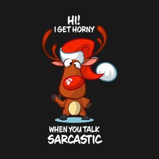 I Get Horny When You Talk Sarcastic Reindeer Matching Group Present Xmas Gift T-Shirt