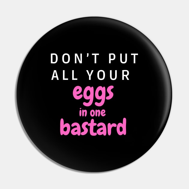 Don’t put all your eggs In one bastard Pin by SPEEDY SHOPPING