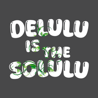 Delulu is the Solulu V T-Shirt