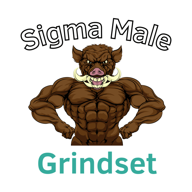 Sigma Male Grindset by Statement-Designs