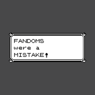 Fandoms Were A Mistake - Pocket Monster Version T-Shirt