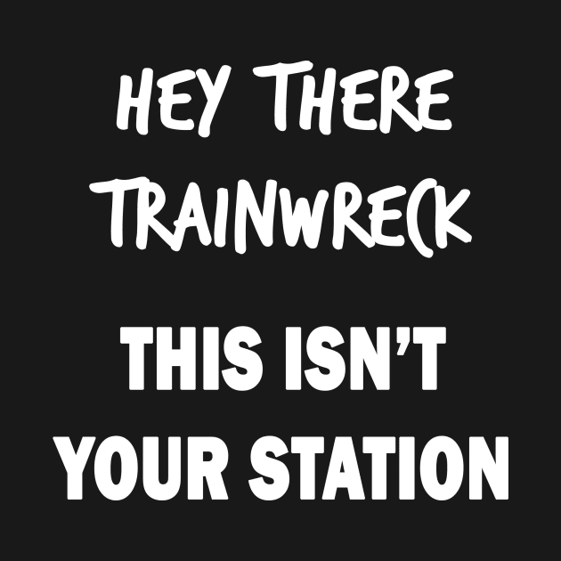 Hey There Trainwreck by topher