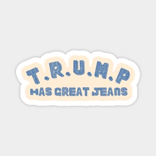 Trump-Has-Great-Jeans Magnet