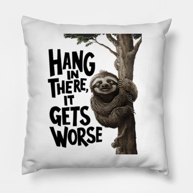 Hang In There It Gets Worse Pillow by YASSIN DESIGNER