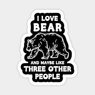 I Love Bear And Maybe Three Other People Magnet