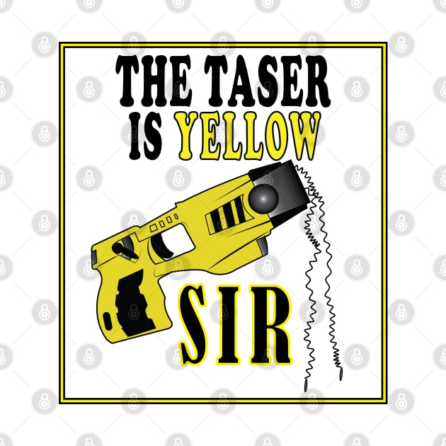 The Taser Is Yellow Sir by ArticArtac