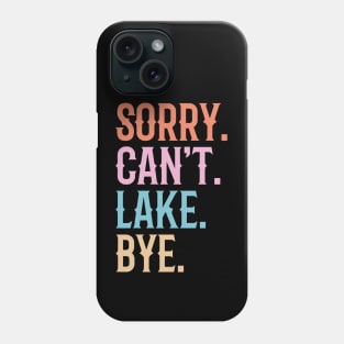 Sorry Can't Lake Bye Phone Case