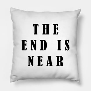 The End Is Near Pillow