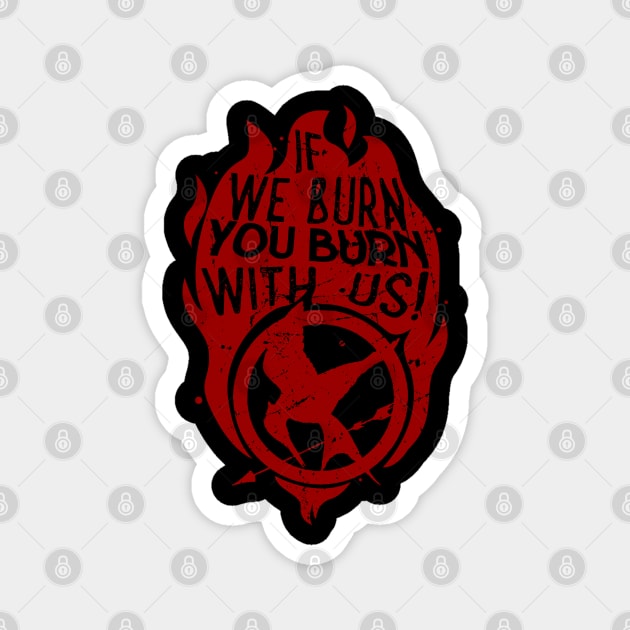 If we burn, you burn with us! Magnet by Ddalyrincon