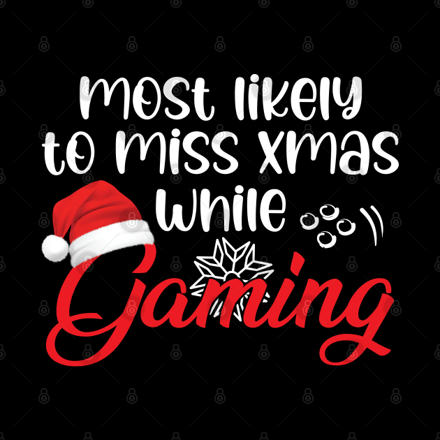 Most Likely To Miss Christmas While Gaming Funny Christmas Gift by chidadesign