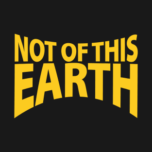 not of this earth T-Shirt