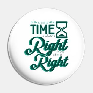 'Time Is Always Right To Do What Is Right' Religion Shirt Pin