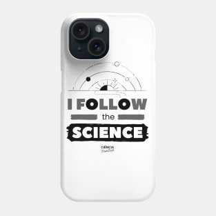 I Follow the Science Phone Case