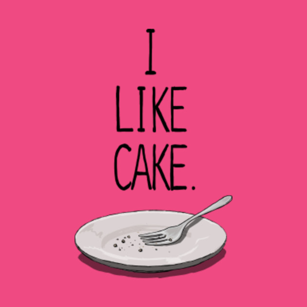 I LIKE CAKE Cake TShirt TeePublic