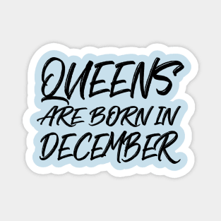 Queens are born in December Magnet