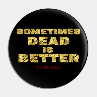Sometimes dead is better Pin
