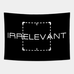 Irrelevant Tapestry